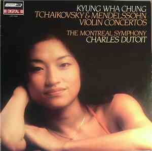 Kyung-Wha Chung, Charles Dutoit, L'Orchestre Symphonique De Montreal - Kyung Wha Chung Tchaikovsky & Mendelssohn Violin Concertos