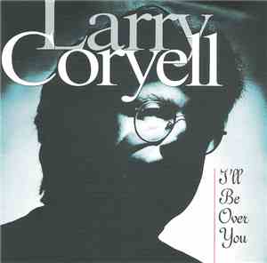 Larry Coryell - I'll Be Over You