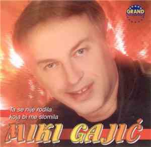 Miki Gajić - Ta Se Nije Rodila Koja Bi Me Slomila