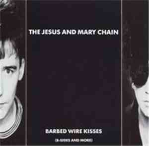 The Jesus And Mary Chain - Barbed Wire Kisses (B-Sides And More)