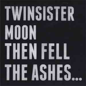 Twinsistermoon - Then Fell The Ashes