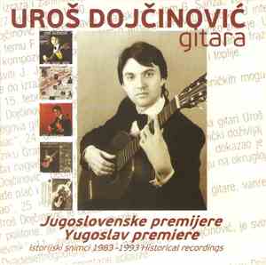 Uroš Dojčinović - Jugoslovenske Premijere: Istorijski Snimci 1983-1993 (Yugoslav Premiere: Historical Recordings 1983-1993)