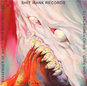 DJ California Crisis / Gore Shit / Passenger Of Shit / Meat Ball Machine - Trendy Fuckwit Music Volume 2