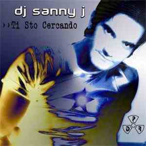DJ Sanny J - Ti Sto Cercando