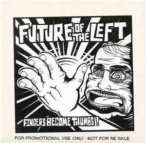 Future Of The Left - Fingers Become Thumbs - The Lord Hates A Coward