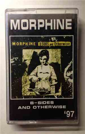 Morphine  - B-Sides And Otherwise