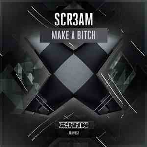 Scr3am - Make A Bitch
