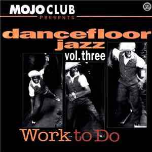 Various - Mojo Club Presents  Dancefloor Jazz Volume Three (Work To Do)