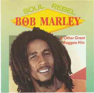 Bob Marley - Soul Rebel & Other Great Reggae Hits