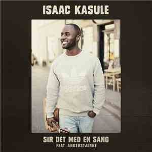 Isaac Kasule Feat. Ankerstjerne - Sir Det Med En Sang