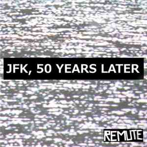 Remute - JFK, 50 Years Later