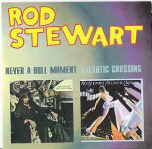 Rod Stewart - Never A Dull Moment / Atlantic Crossing