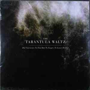 The Tarantula Waltz - Did Not Leave To Find But Forget, To Leave Behind