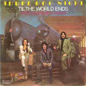 Three Dog Night - 'Till The World Ends = Hasta Que Se Acabe El Mundo
