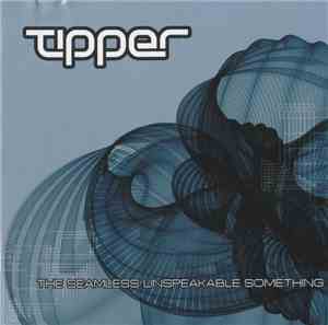 Tipper - The Seamless Unspeakable Something
