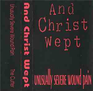 And Christ Wept - Unusually Severe Wound Pain