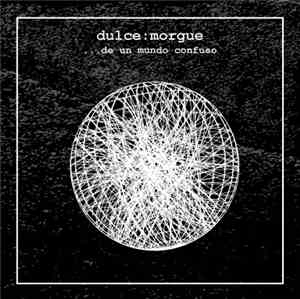 Dulce:Morgue - ...De Un Mundo Confuso