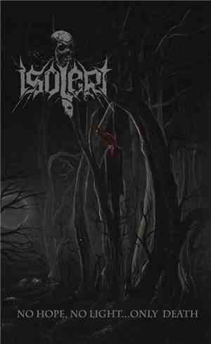 Isolert - No Hope, No Light...Only Death