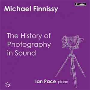 Michael Finnissy - Ian Pace  - The History Of Photography In Sound
