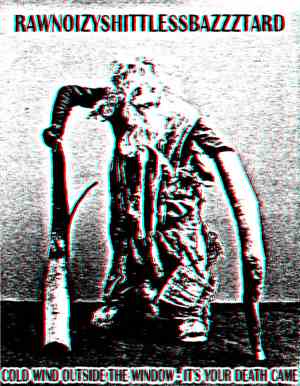 Rawnoizyshittlessbazzztard - Cold Wind Outside The Window / It's Your Death Came