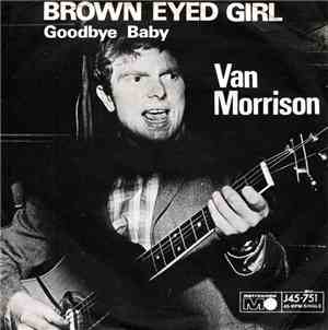 Van Morrison - Brown Eyed Girl / Goodbye Baby