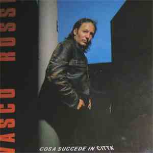 Vasco Rossi - Cosa Succede In Città