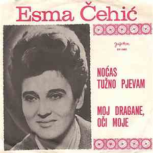 Esma Čehić - Noćas Tužno Pjevam / Moj Dragane, Oči Moje