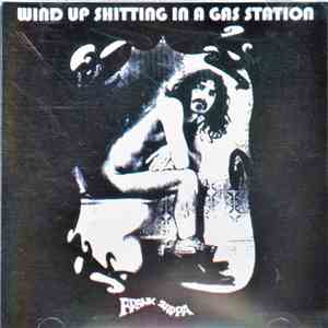 Frank Zappa - Wind Up Shitting In A Gas Station
