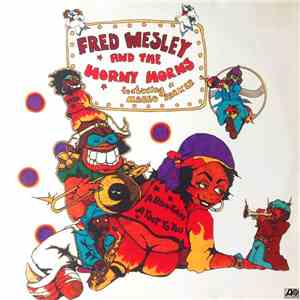 Fred Wesley And The Horny Horns Featuring Maceo Parker - A Blow For Me, A Toot To You