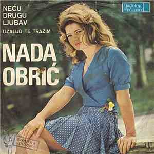 Nada Obrić - Neću Drugu Ljubav / Uzalud Te Tražim