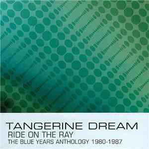 Tangerine Dream - Ride On The Ray; The Blue Years Anthology 1980-1987