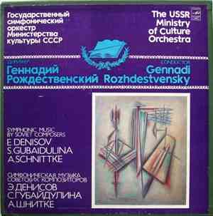 The USSR Ministry Of Culture Orchestra , Conductor Gennadi Rozhdestvensky - E. Denisov / S. Gubaidulina / A. Schnittke - Symphony Music By Soviet Composers