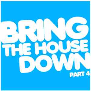 Various - Bring The House Down Part 4