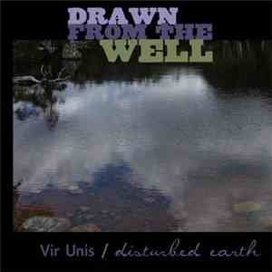 Vir Unis / Disturbed Earth - Drawn From The Well