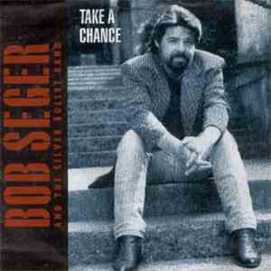 Bob Seger And The Silver Bullet Band - Take A Chance