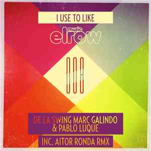 De La Swing, Marc Galindo & Pablo Luque - I Use To Like