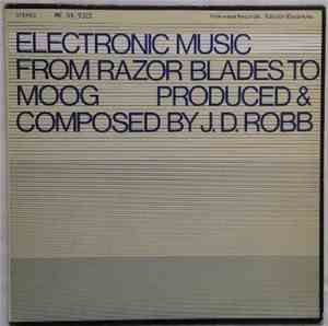 J.D. Robb - Electronic Music: From Razor Blades To Moog