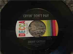 Jimmy Gateley - Cryin' Don't Pay/She Wants To Be Like You