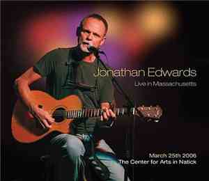 Jonathan Edwards  - Live In Massachusetts