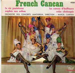 Orchestre Des Concerts Lamoureux , Direction: Marcel Cariven - French Cancan: La Vie Parisien / Orphée Aux Enfers / Les Contes D'Hofmann / Valse Chaloupée