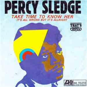 Percy Sledge - Take Time To Know Her / It's All Wrong But It's Alright