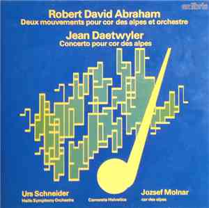 Robert David Abraham / Jean Daetwyler - Deux Mouvements Pour Cor Des Alpes Et Orchestre / Concerto Pour Cor Des Alpes