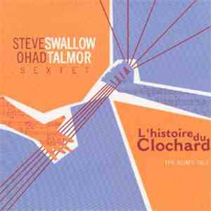 Steve Swallow / Ohad Talmor Sextet - L'Histoire Du Clochard (The Bum's Tale)