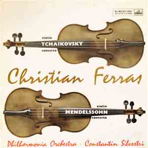 Tchaikovsky / Mendelssohn - Christian Ferras & Philharmonia Orchestra Conducted By Constantin Silvestri - Violin Concerto In D / Violin Concerto In E Minor