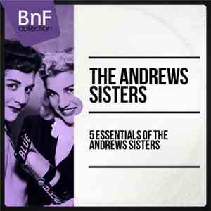 The Andrews Sisters - 5 Essentials Of The Andrews Sisters