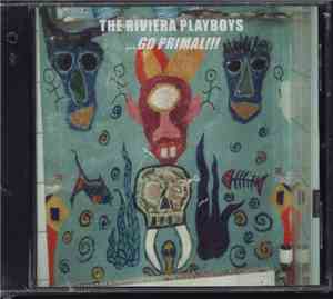 The Riviera Playboys - ... Go Primal!!!