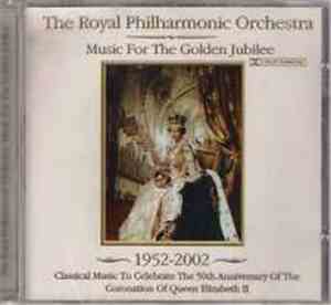 The Royal Philharmonic Orchestra - Music For The Golden Jubilee 1952-2002