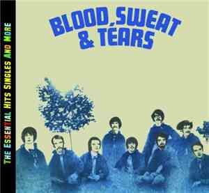 Blood, Sweat And Tears - The Essential Hits Singles And More