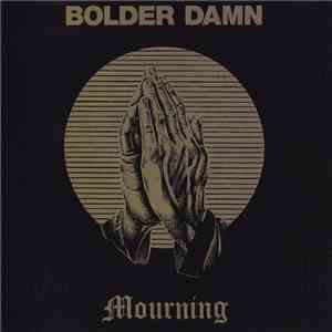 Bolder Damn - Mourning