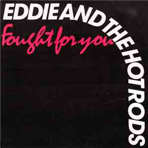Eddie And The Hot Rods - Fought For You